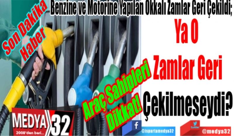 Son Dakika
Haber
Araç Sahipleri 
Dikkat! 
Benzine ve Motorine Yapılan Okkalı Zamlar Geri Çekildi;
Ya O 
Zamlar Geri
Çekilmeseydi? 
