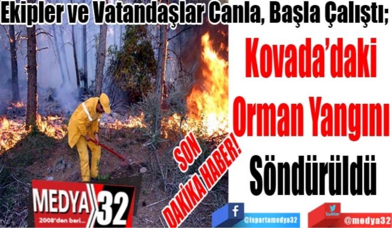 SON DAKİKA HABER! 
Ekipler Canla, Başla Çalıştı; 
Kovada’daki 
Orman Yangını 
Söndürüldü 
