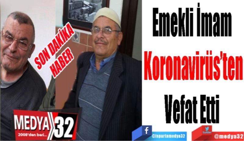 SON DAKİKA 
HABER 
Emekli İmam 
Koronavirüs’ten
Vefat Etti 
