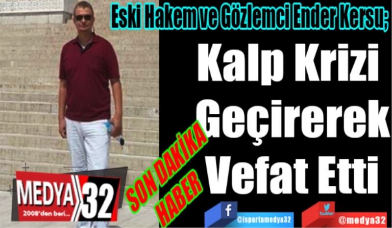 SON DAKİKA
HABER 
Eski Hakem ve Gözlemci Ender Kersu; 
Kalp Krizi 
Geçirerek
Vefat Etti 
