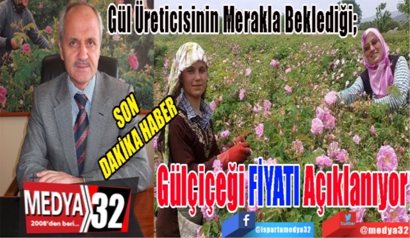 SON 
DAKİKA HABER 
Gül Üreticisinin Merakla Beklediği; 
Gülçiçeği 
FİYATI 
Açıklanıyor 
