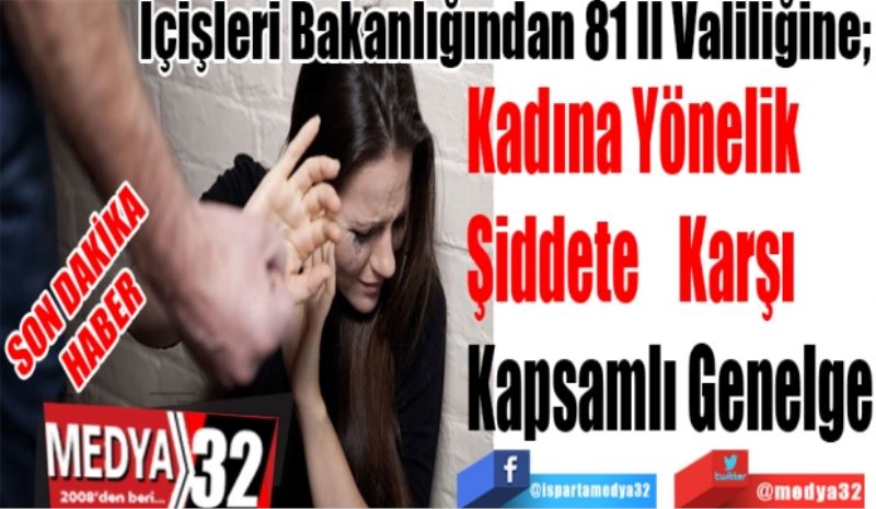 SON DAKİKA
HABER
İçişleri Bakanlığından 81 İl Valiliğine; 
Kadına Yönelik 
Şiddete Karşı 
Kapsamlı Genelge
