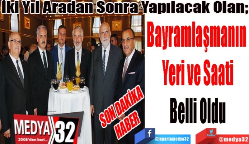 SON DAKİKA
HABER 
İki Yıl Aradan Sonra Yapılacak Olan; 
Bayramlaşmanın 
Yeri ve Saati
Belli Oldu 
