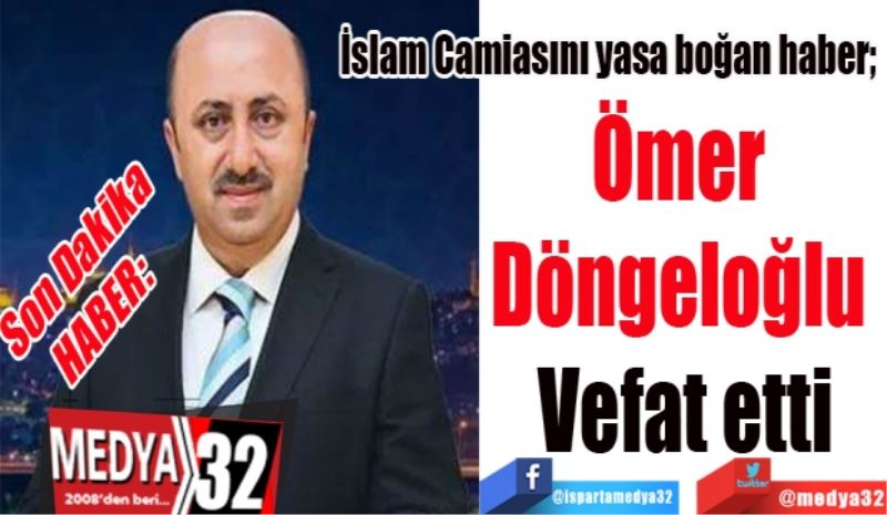 Son Dakika
HABER: 
İslam Camiasını yasa boğan haber; 
Ömer 
Döngeloğlu 
Vefat etti
