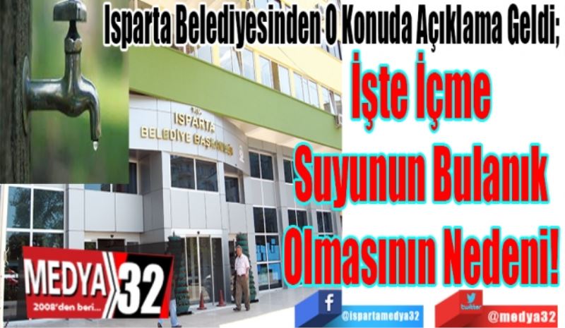 SON DAKİKA HABER 
Isparta Belediyesinden O Konuda Açıklama Geldi; 
İşte İçme
Suyunun Bulanık
Olmasının Nedeni! 
