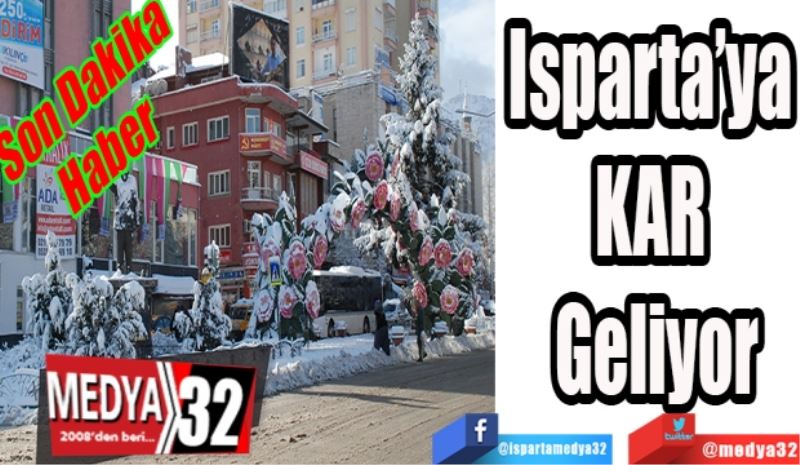 Son Dakika Haber
Isparta’ya 
Kar 
Geliyor 
