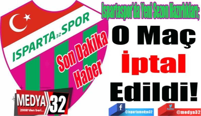 Son Dakika 
Haber 
Ispartaspor’da Yeni Sezon Hazırlıkları; 
O Maç 
İptal 
Edildi 
