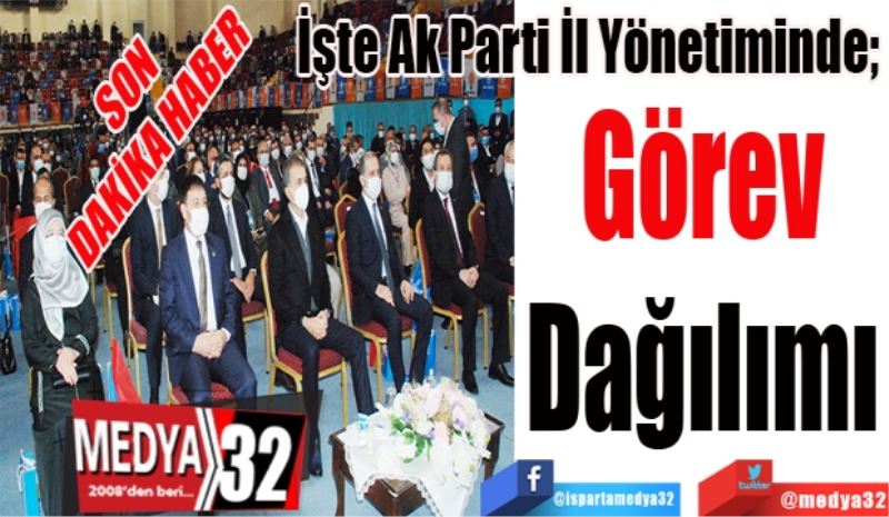 SON 
DAKİKA HABER 
İşte Ak Parti İl Yönetiminde; 
Görev 
Dağılımı 
