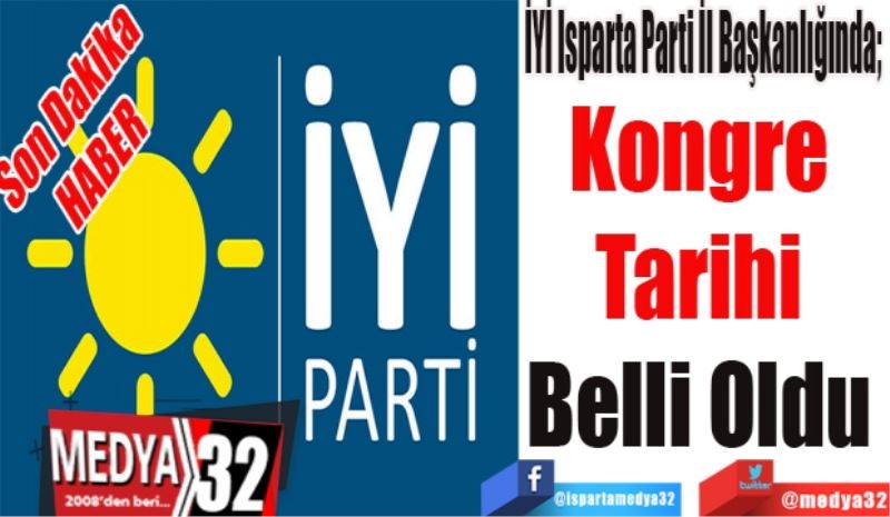 Son Dakika 
HABER 
İYİ Isparta Parti İl Başkanlığında; 
Kongre 
Tarihi 
Belli Oldu 
