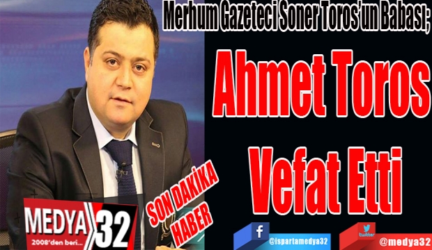 SON DAKİKA
HABER 
Merhum Gazeteci Soner Toros’un Babası; 
Ahmet Toros 
Vefat Etti 
