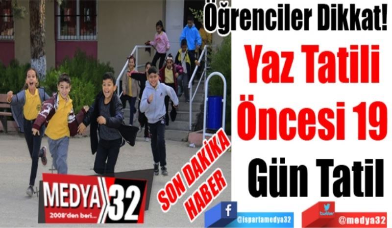 SON DAKİKA 
HABER
Öğrenciler Dikkat! 
Yaz Tatili 
Öncesi 19 
Gün Tatil
