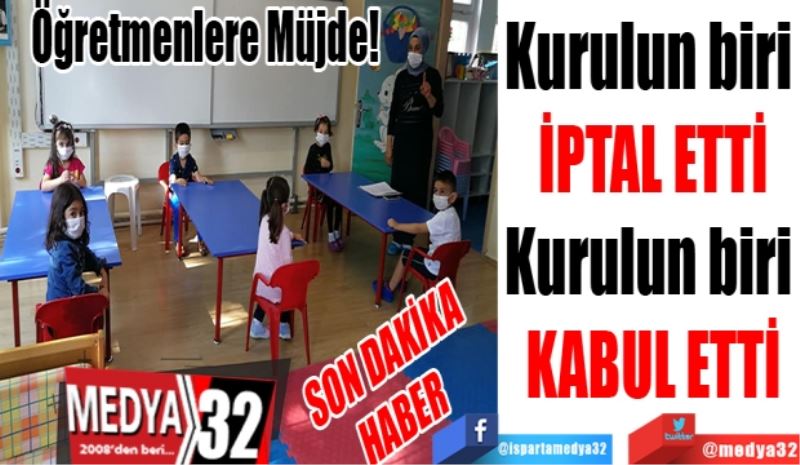 SON DAKİKA
HABER
Öğretmenler
Müjde! 
Kurulun biri 
İPTAL ETTİ
Kurulun biri 
KABUL ETTİ 
