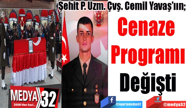 SON DAKİKA HABER 
Şehit P. Uzm. Çvş. Cemil Yavaş’ıın; 
Cenaze 
Programı
Değişti 
