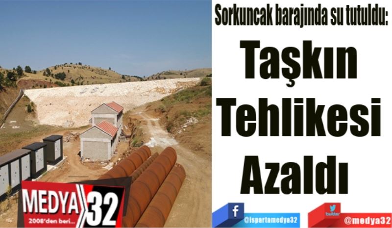 Sorkuncak barajında su tutuldu: 
Taşkın 
Tehlikesi 
Azaldı  
