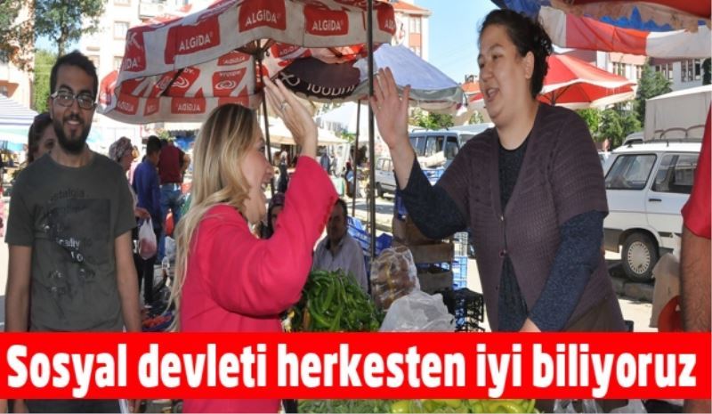 Sosyal devleti herkesten iyi biliyoruz 