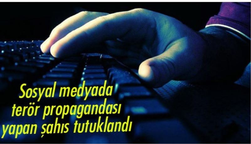 Sosyal medyada terör örgütü propagandası yapan  üniversite öğrencisi tutuklandı 