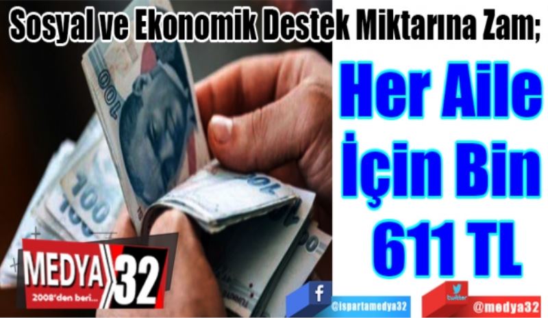 Sosyal ve Ekonomik Destek Miktarına Zam; 
Her Aile 
İçin Bin 
611 TL
