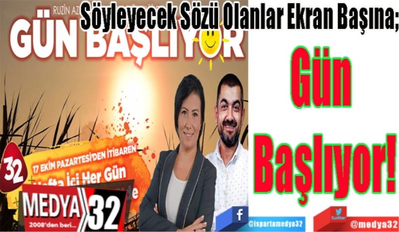 Söyleyecek Sözü Olanlar Ekran Başına;
Gün 
Başlıyor!
