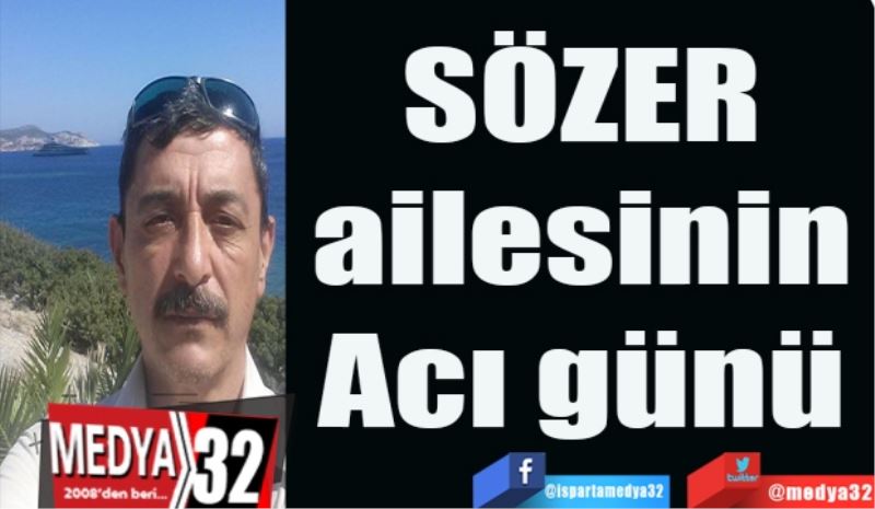 SÖZER 
ailesinin 
Acı günü 
