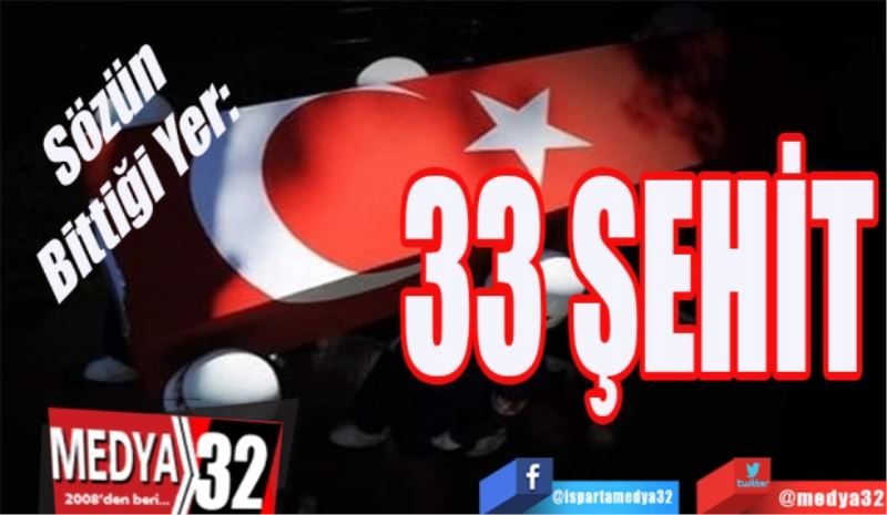 Sözün Bittiği Yer: 
33 ŞEHİT 
