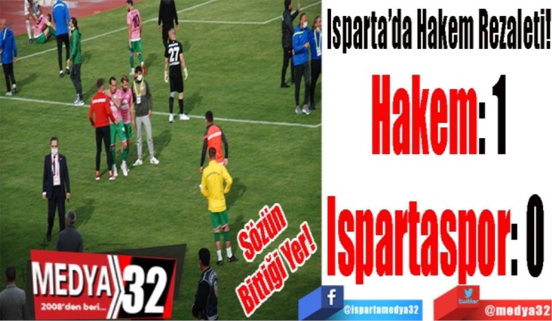 Sözün
Bittiği Yer! 
Isparta’da Hakem Rezaleti!!!!!
Hakem: 1
Ispartaspor: 0 
