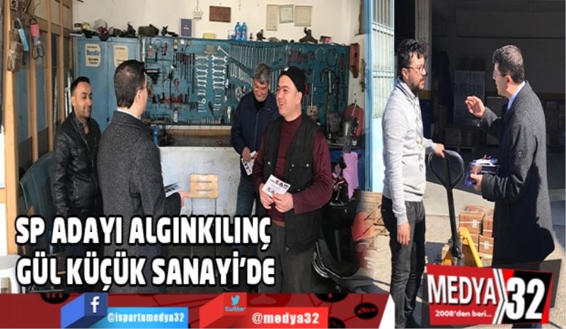 SP Adayı Algınkılınç, Gül Küçük Sanayi esnafını ziyaret etti