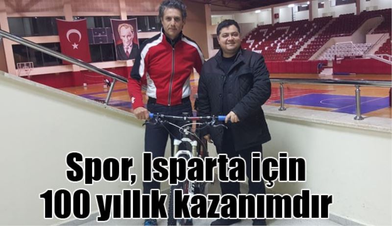 Spor, Isparta için 100 yıllık kazanımdır