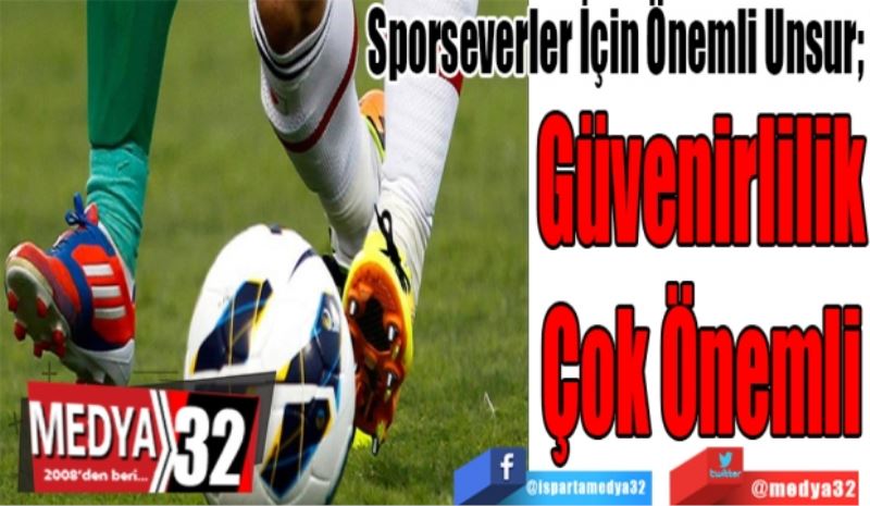 Sporseverler İçin Önemli Unsur; 
Güvenirlilik
Çok Önemli 
