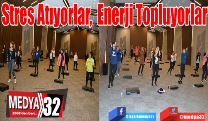 Stres Atıyorlar 
Enerji Topluyorlar
