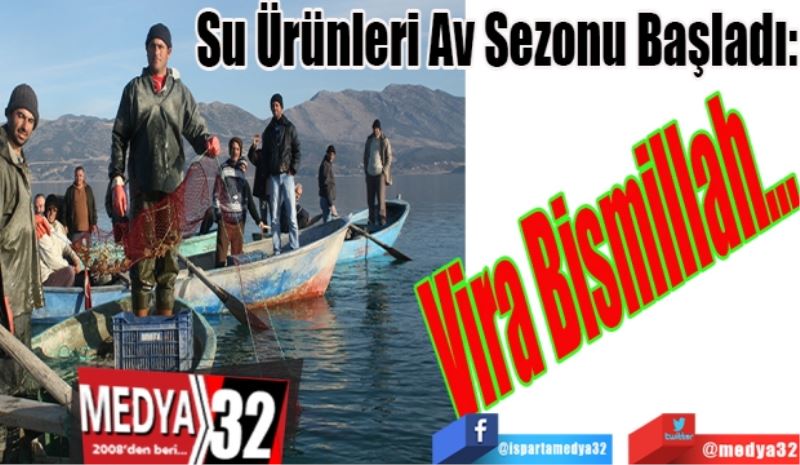 Su Ürünleri Av Sezonu Başladı: 
Vira bismillah…
