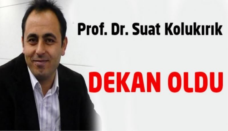 Suat Kolukırık dekan oldu