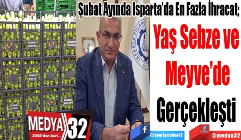 Şubat Ayında Isparta’da En Fazla İhracat; 
Yaş Sebze ve 
Meyve’de
Gerçekleşti 
