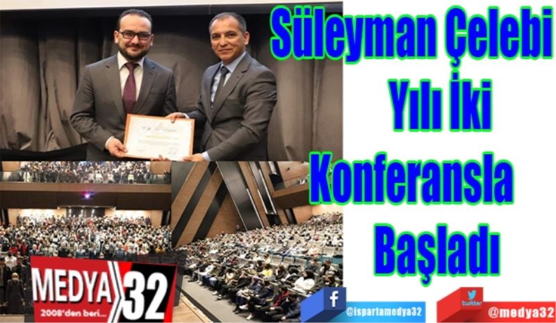 Süleyman Çelebi 
Yılı İki 
Konferansla 
Başladı
