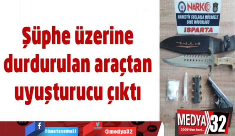 Şüphe üzerine durdurulan araçtan uyuşturucu çıktı 