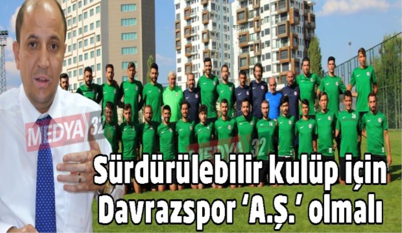 Sürdürülebilir kulüp için Davrazspor ‘A.Ş.’ olmalı