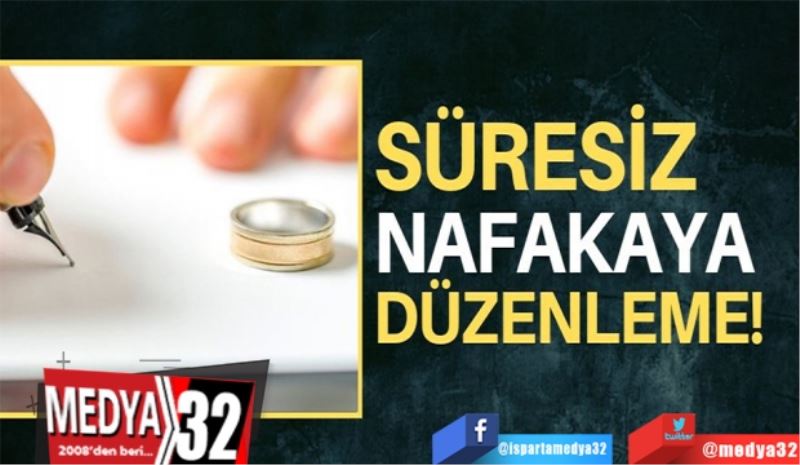 Süresiz nafakaya 
düzenleme geliyor!
