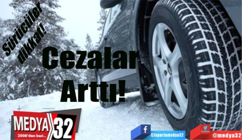 Sürücüler 
dikkat! 
Cezalar 
Arttı! 
