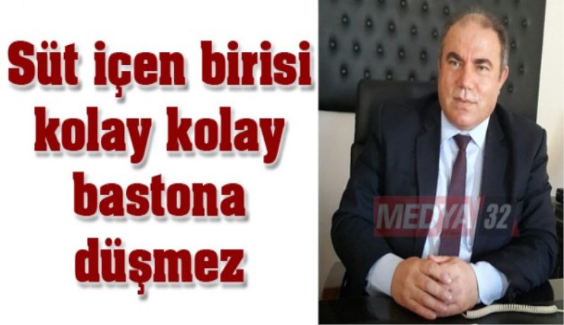 Süt içen birisi kolay kolay bastona düşmez