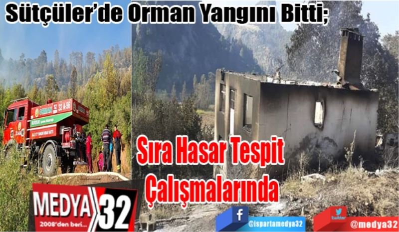 Sütçüler’de Orman Yangını Bitti; 
Sıra 
Hasar Tespit 
Çalışmalarında 
