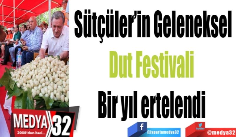 Sütçüler’in Geleneksel
Dut Festivali 
Bir yıl ertelendi 
