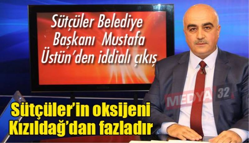 Sütçüler’in oksijeni Kızıldağ’dan fazladır 