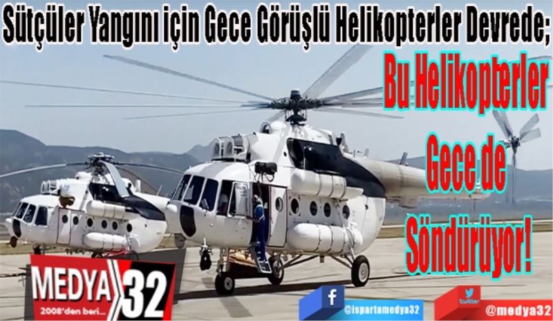 Sütçüler Yangını için Gece Görüşlü Helikopterler Devrede; 
Bu Helikopterler 
Gece de 
Söndürüyor!
