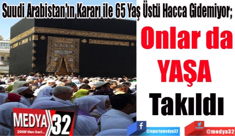 Suudi Arabistan’ın Kararı ile 65 Yaş Üstü Hacca Gidemiyor; 
Onlar da
YAŞA 
Takıldılar 
