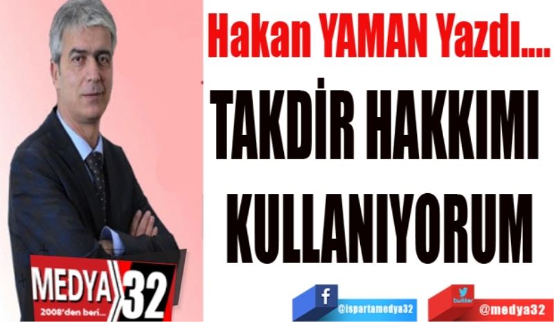 TAKDİR HAKKIMI KULLANIYORUM