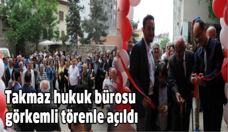 Takmaz hukuk bürosu görkemli törenle açıldı