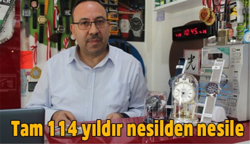 Tam 114 yıldır nesilden nesile