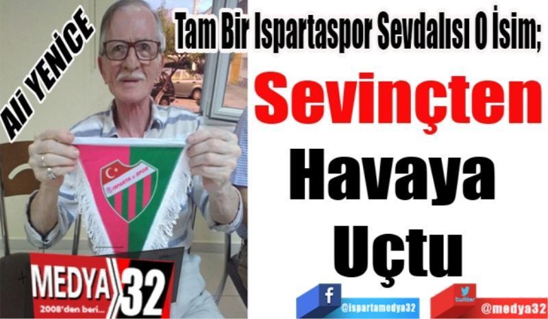 Tam Bir Ispartaspor Sevdalısı O İsim; 