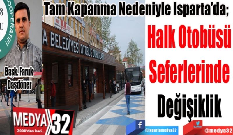 Tam Kapanma Nedeniyle Isparta’da;  
Halk Otobüsü
Seferlerinde
Değişiklik
