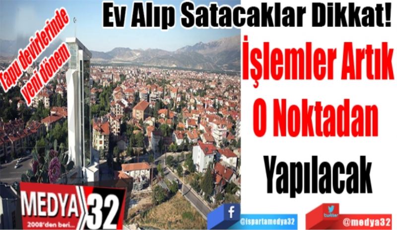 Tapu Devirlerinde Yeni Dönem
Ev Alıp Satacaklar Dikkat! 
İşlemler Artık
O Noktadan 
Yapılacak
