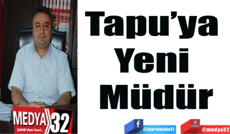 Tapu’ya 
Yeni 
Müdür
